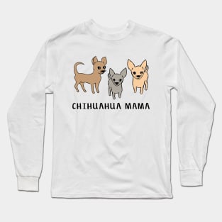 Chihuahua mama Long Sleeve T-Shirt